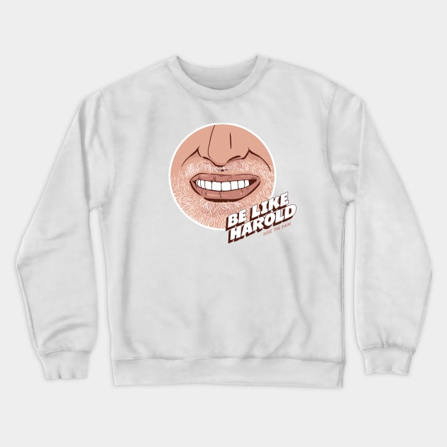 Be like Harold. Crewneck Sweatshirt by Lab7115